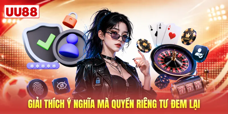 Giải thích ý nghĩa mà quyền riêng tư đem lại Giải thích ý nghĩa mà quyền riêng tư đem lại