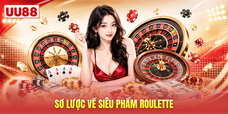 Sơ lược về siêu phẩm Roulette Sơ lược về siêu phẩm Roulette