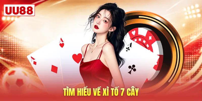 Tìm hiểu về xì tố 7 cây Tìm hiểu về xì tố 7 cây